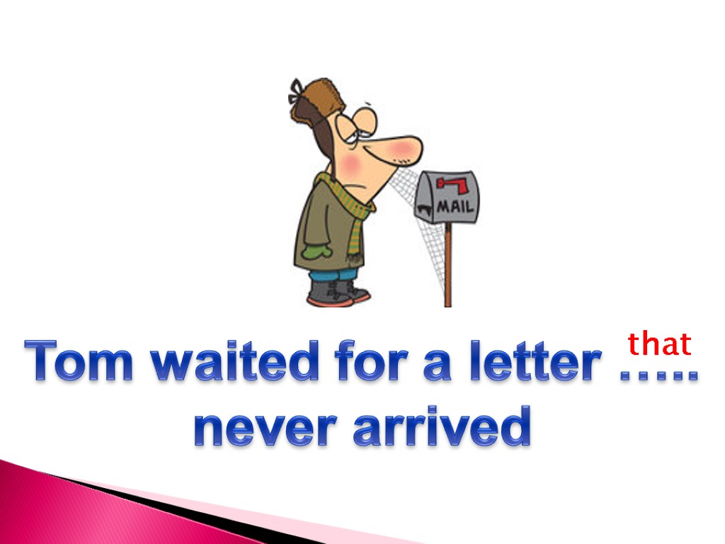 Tom waited for a letter ….. never arrived that